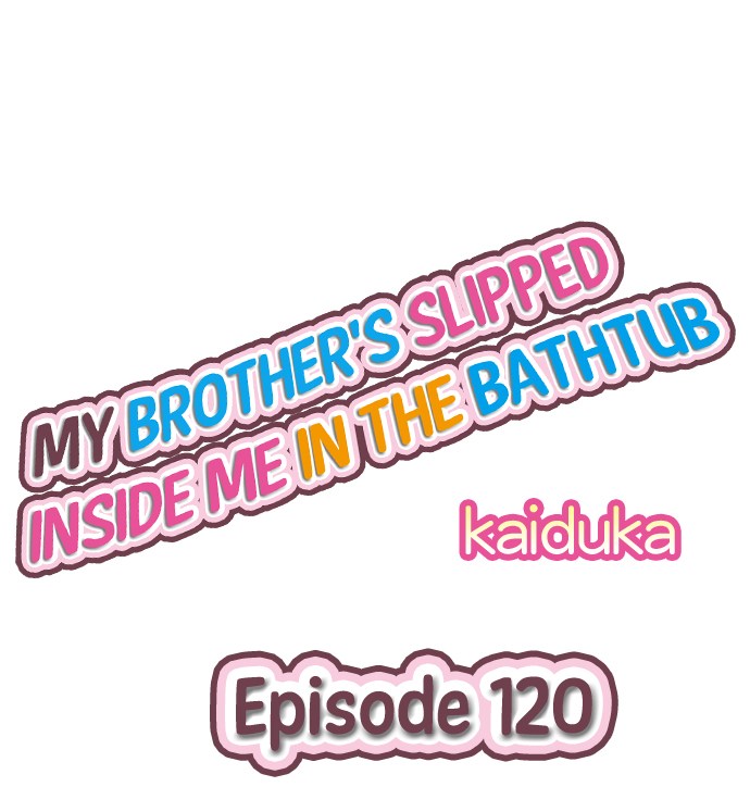 My Brother’s Slipped Inside Me in The Bathtub - Chapter 120 Page 1